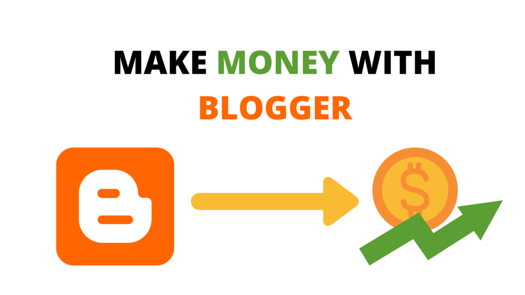 How to use Blogger to Earn Money.